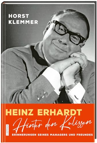 Heinz Erhardt – Hinter den Kulissen: Meine Erinnerungen als Manager und Freund | Mit neuen Geschichten, Zeitdokumenten und bisher unveröffentlichten Bildern von Lappan
